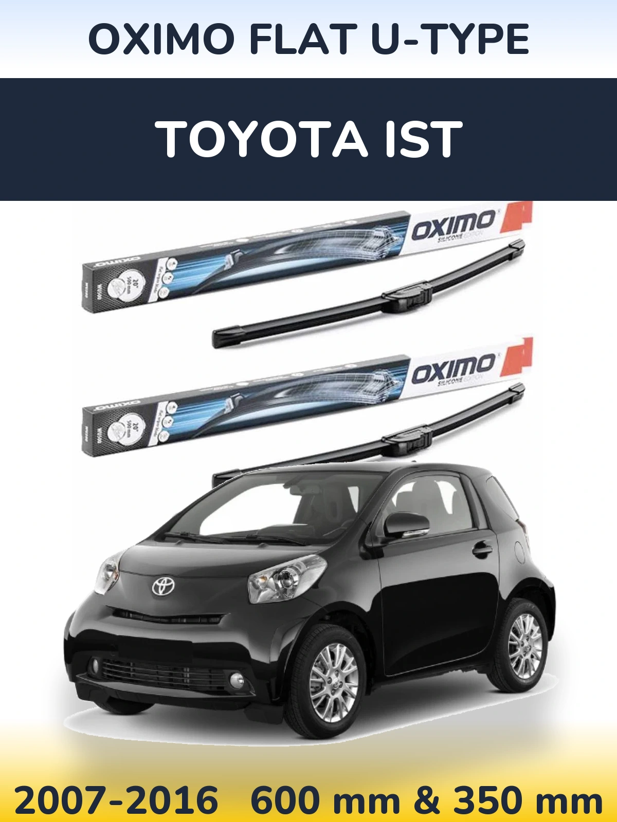 Front wiper blade set Oximo Flat U-type 600 & 350 mm for Toyota Ist 2007-2016