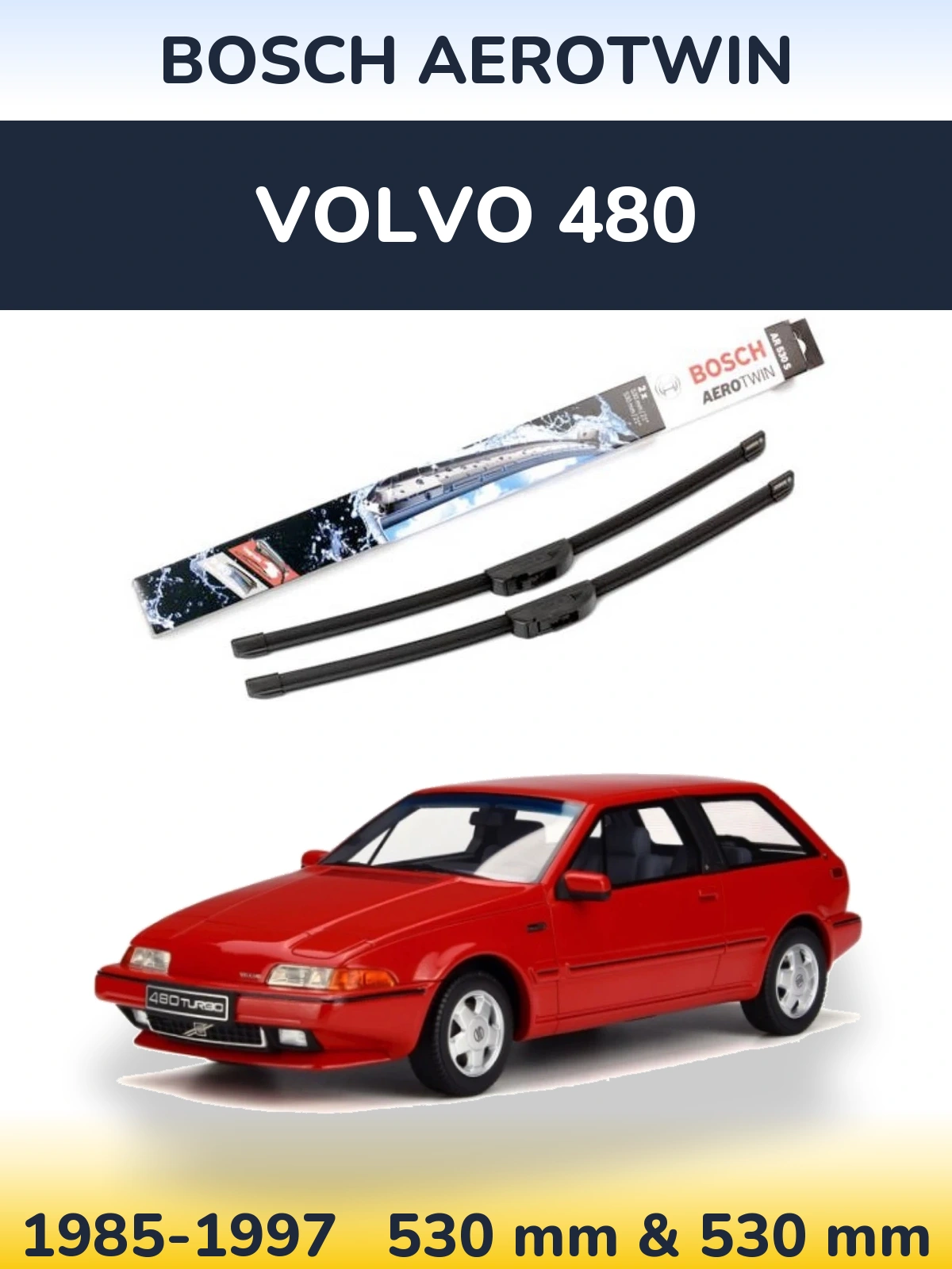Front wiper blade set BOSCH AeroTwin 530 & 530 mm for Volvo 480 1985-1997