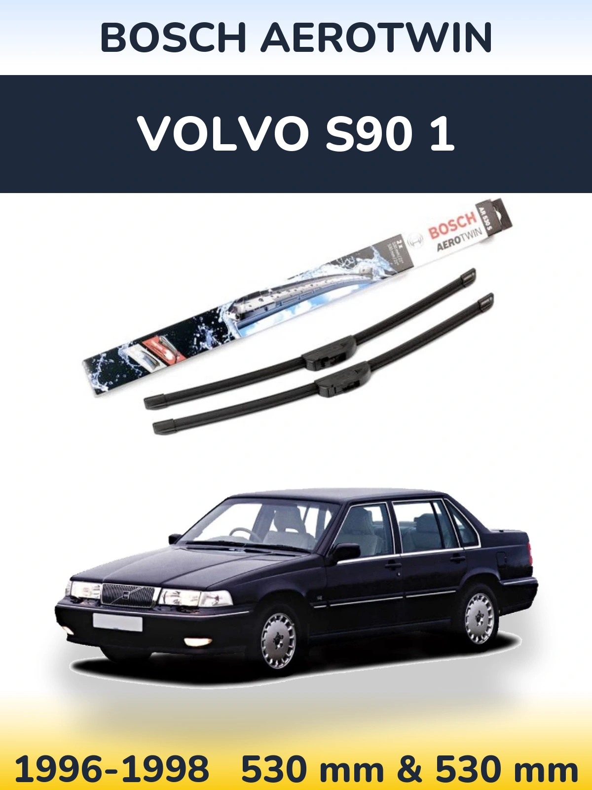 Front wiper blade set BOSCH AeroTwin 530 & 530 mm for Volvo S90 1 1996-1998