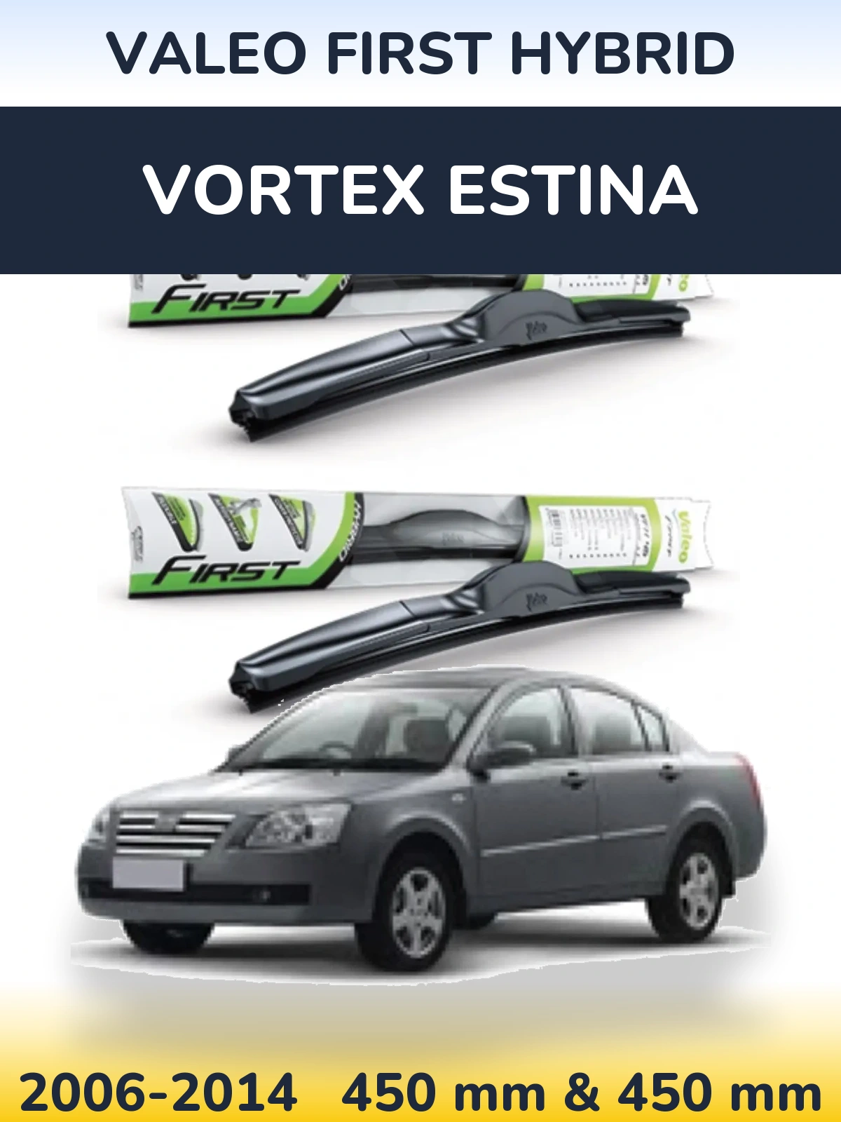 Front wiper blade set Valeo First Hybrid 450 & 450 mm for Vortex Estina 2006-2014