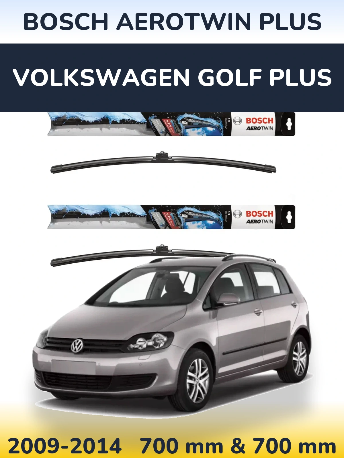 Front wiper blade set BOSCH AeroTwin Plus 700 & 700 mm for Volkswagen Golf Plus 2009-2014