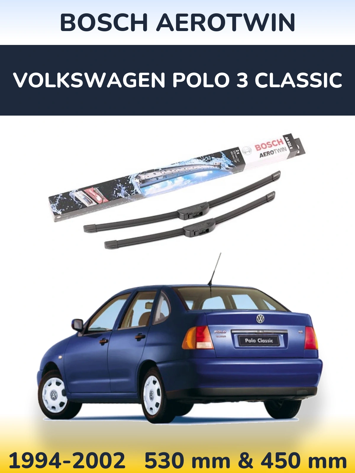 Front wiper blade set BOSCH AeroTwin 530 & 450 mm for Volkswagen Polo 3 Classic 1994-2002