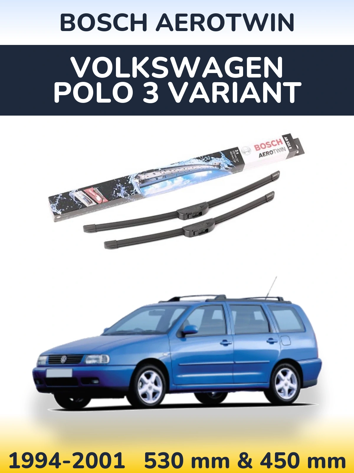 Комплект передніх щіток BOSCH AeroTwin 530 & 450 мм для Volkswagen Polo 3 Variant 1994-2001