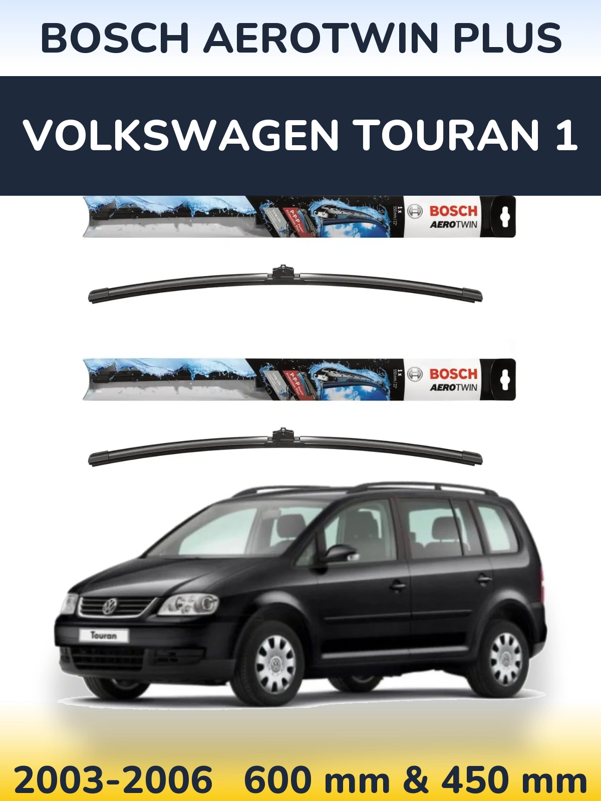 Front wiper blade set BOSCH AeroTwin Plus 600 & 450 mm for Volkswagen Touran 1 2003-2006