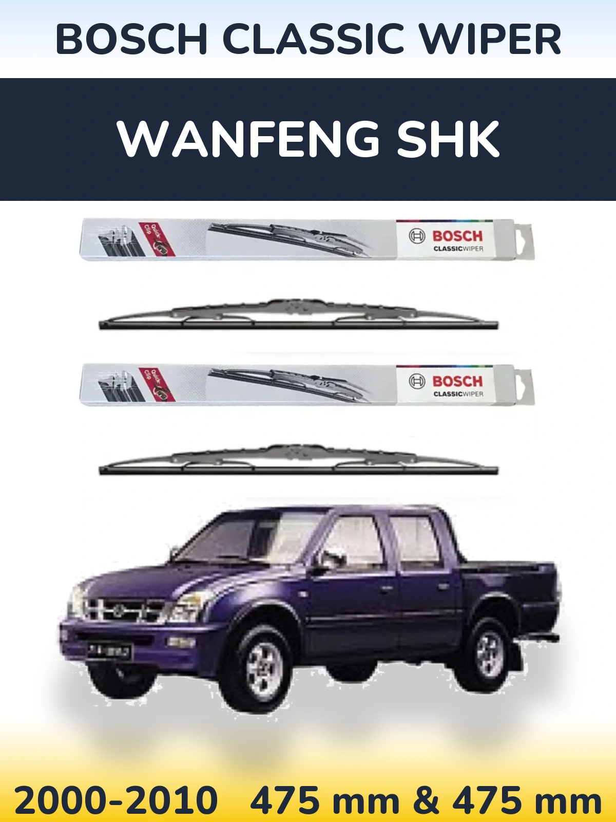 Front wiper blade set BOSCH Classic Wiper 475 & 475 mm for Wanfeng SHK 2000-2010