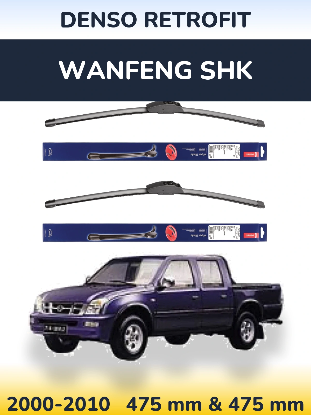 Front wiper blade set Denso Retrofit 475 & 475 mm for Wanfeng SHK 2000-2010