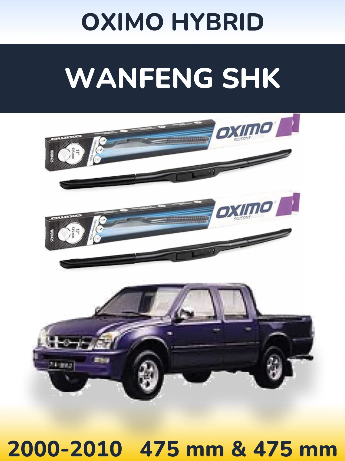 Front wiper blade set Oximo Hybrid 475 & 475 mm for Wanfeng SHK 2000-2010